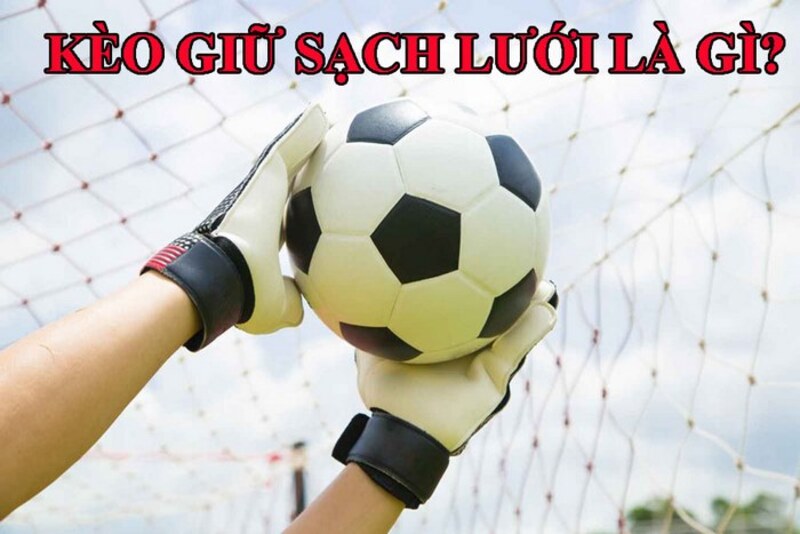 Cách thức hoạt động của kèo đội giữ sạch lưới là gì?